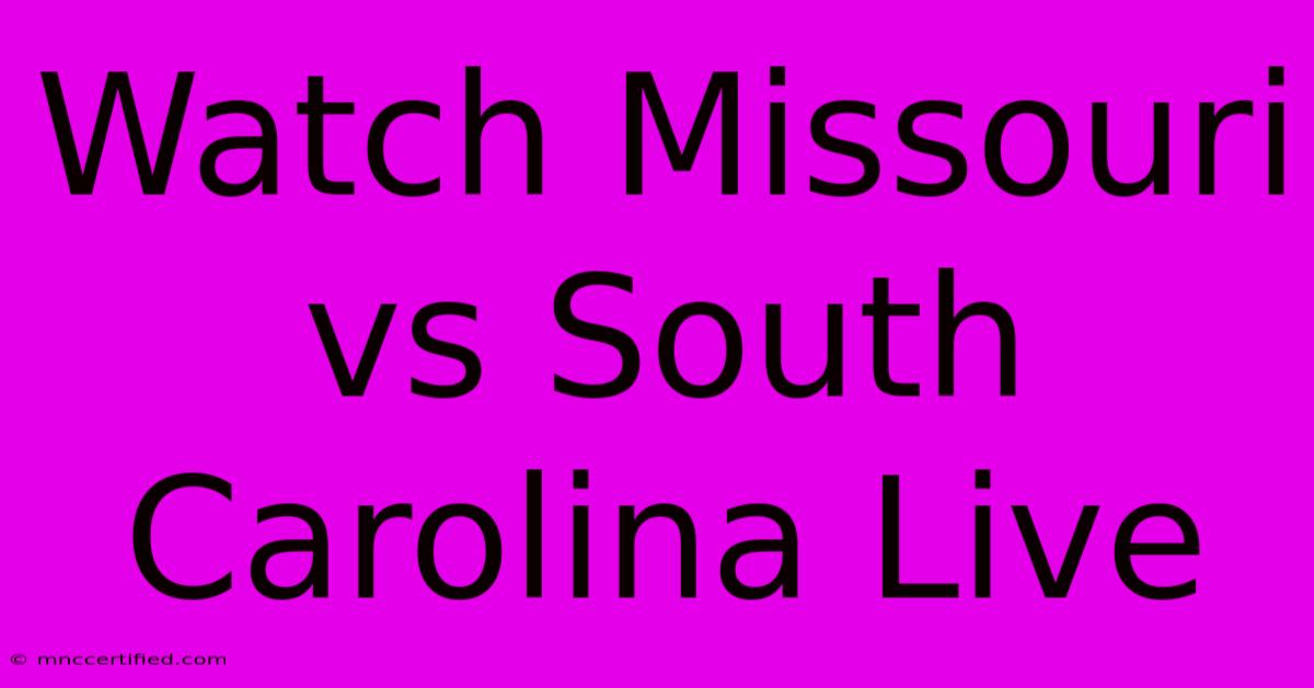 Watch Missouri Vs South Carolina Live