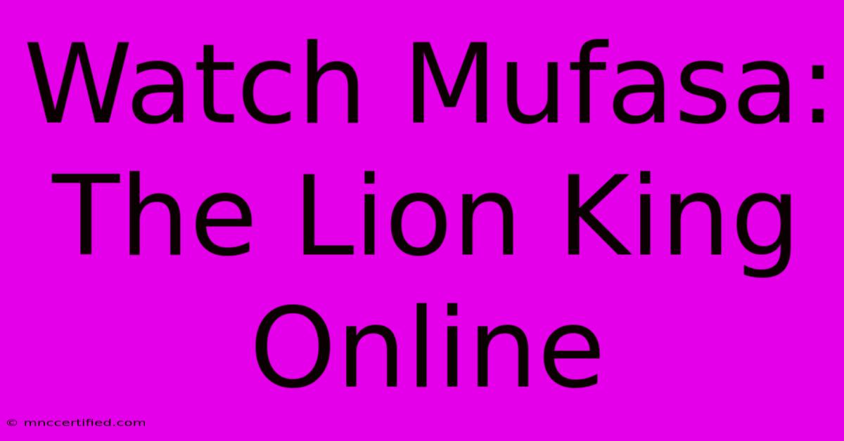 Watch Mufasa: The Lion King Online