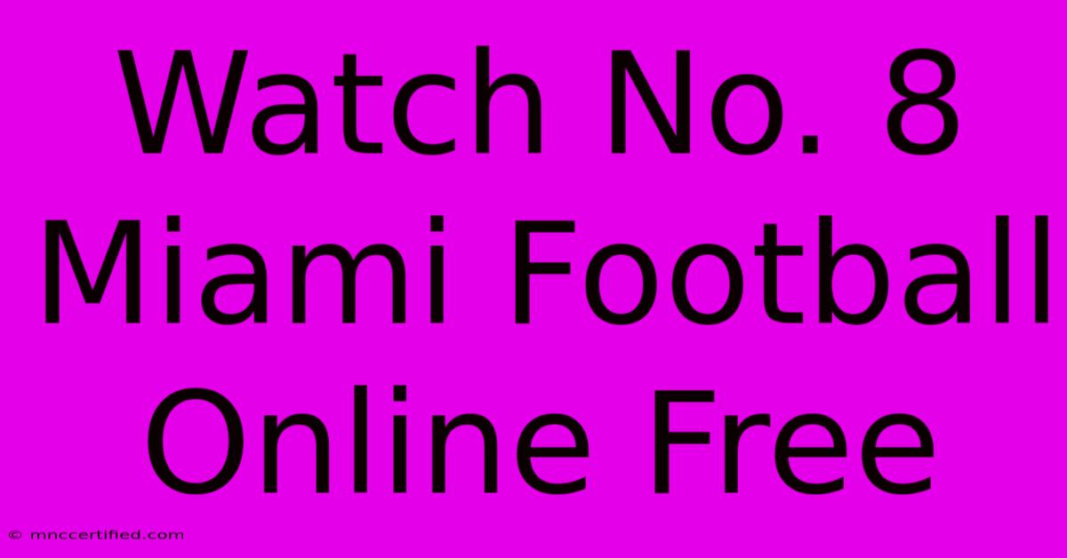 Watch No. 8 Miami Football Online Free