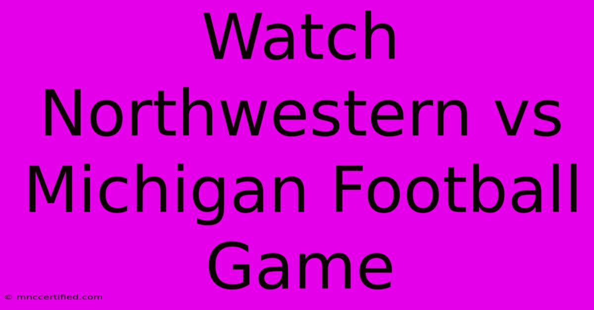 Watch Northwestern Vs Michigan Football Game