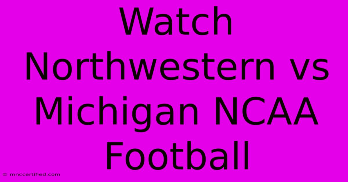 Watch Northwestern Vs Michigan NCAA Football