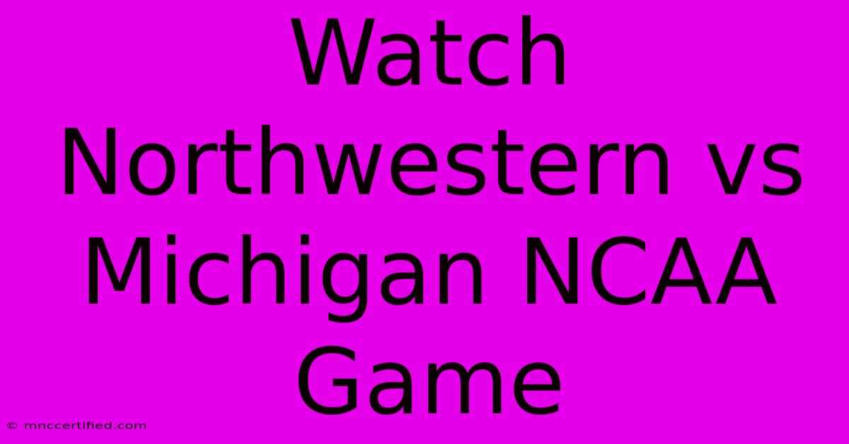 Watch Northwestern Vs Michigan NCAA Game