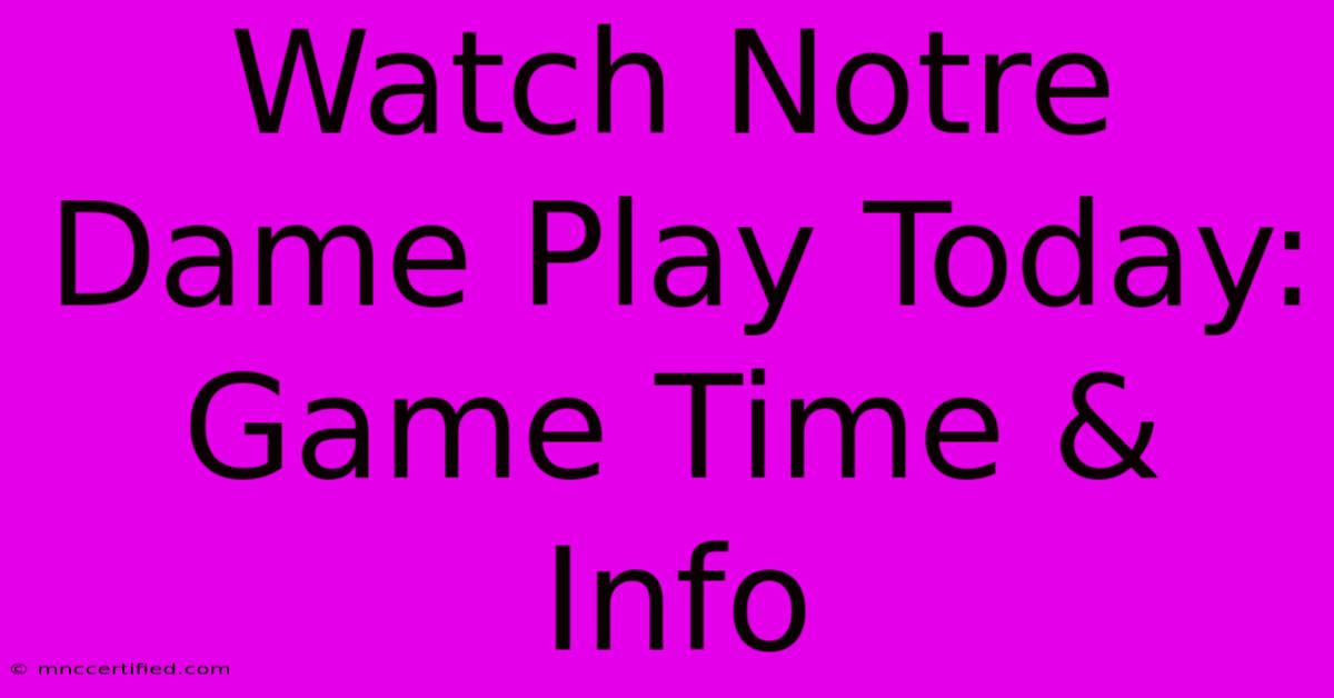 Watch Notre Dame Play Today: Game Time & Info