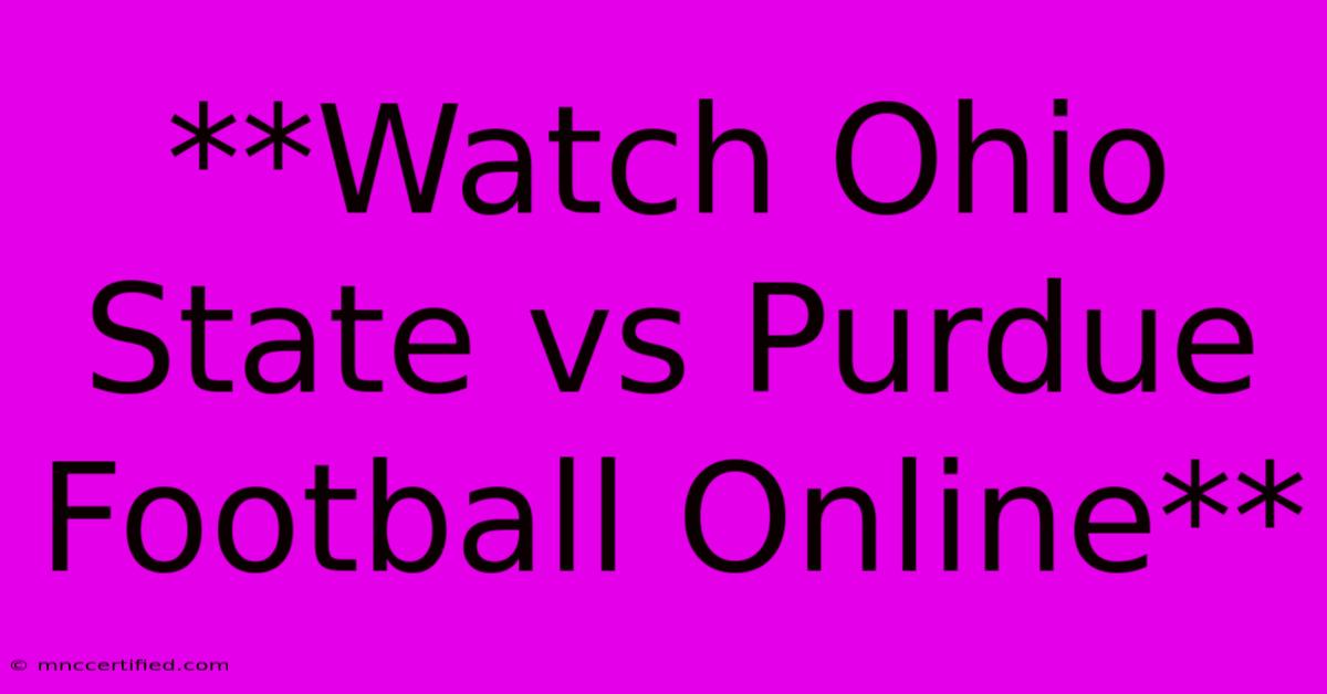 **Watch Ohio State Vs Purdue Football Online**