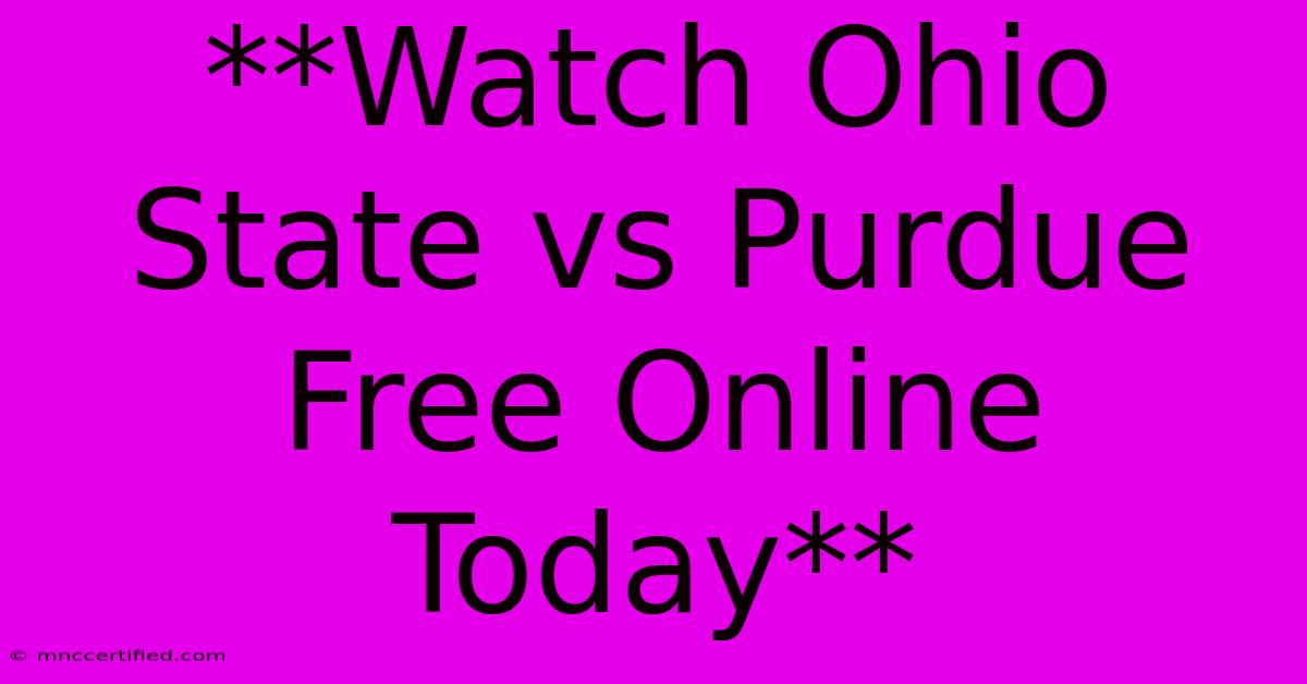 **Watch Ohio State Vs Purdue Free Online Today**