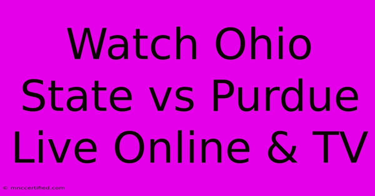 Watch Ohio State Vs Purdue Live Online & TV