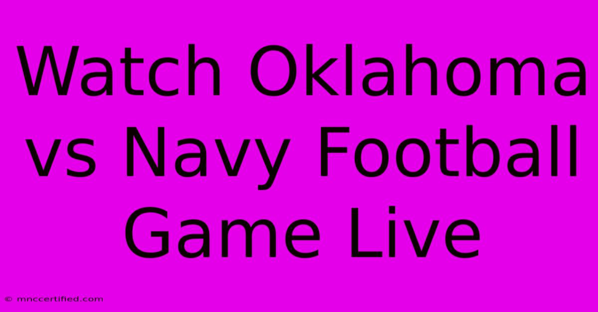 Watch Oklahoma Vs Navy Football Game Live