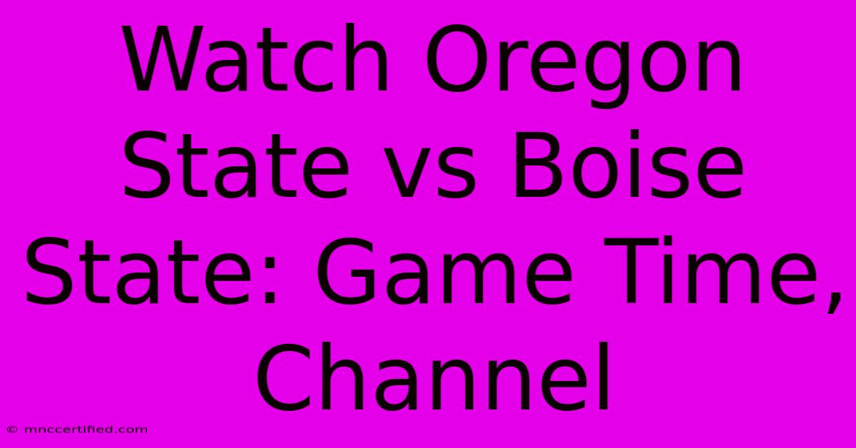 Watch Oregon State Vs Boise State: Game Time, Channel