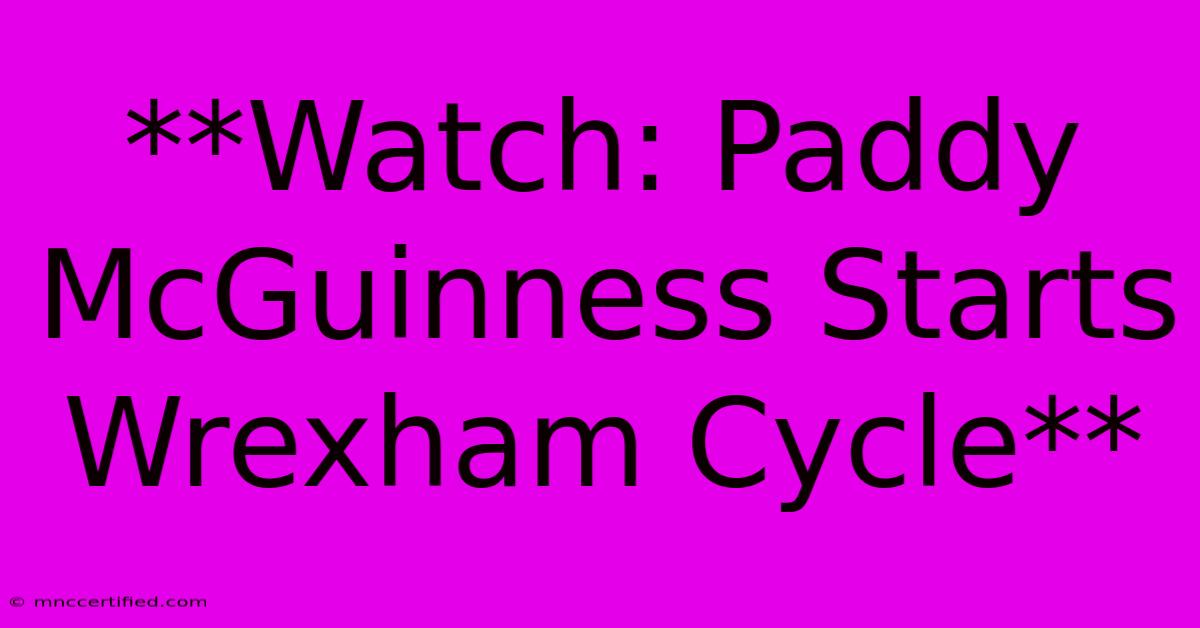 **Watch: Paddy McGuinness Starts Wrexham Cycle**