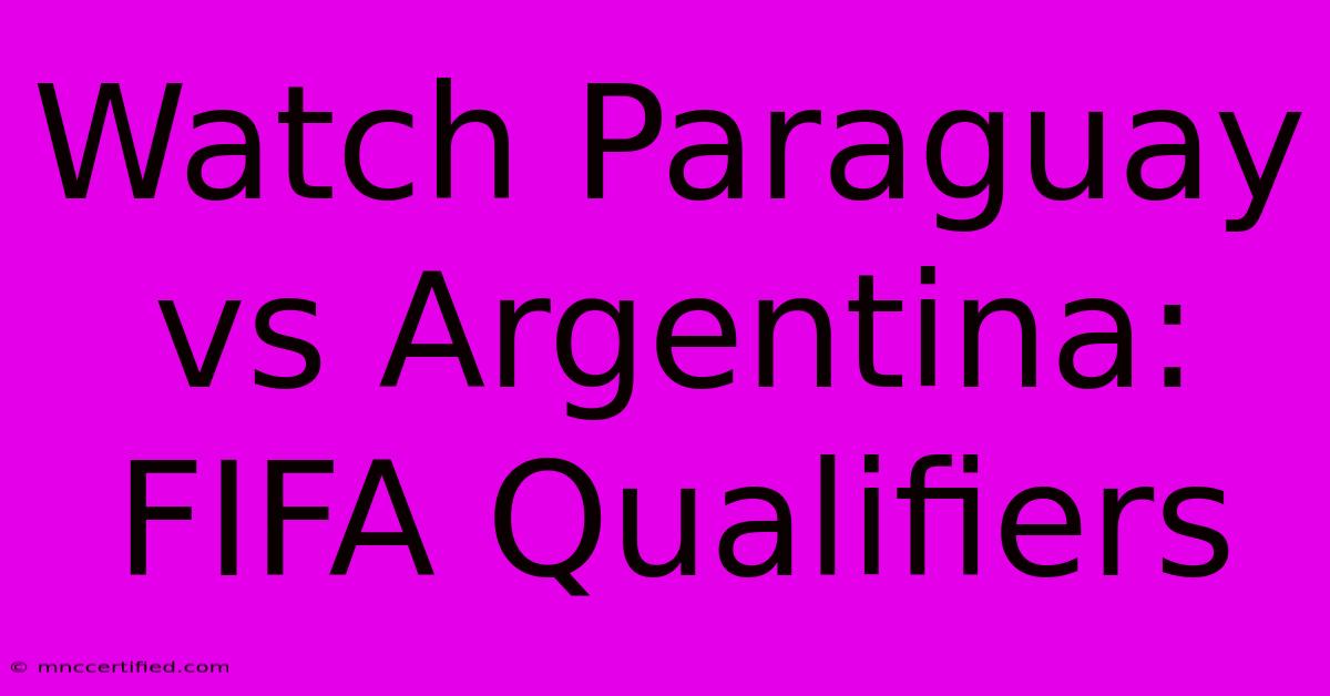 Watch Paraguay Vs Argentina: FIFA Qualifiers