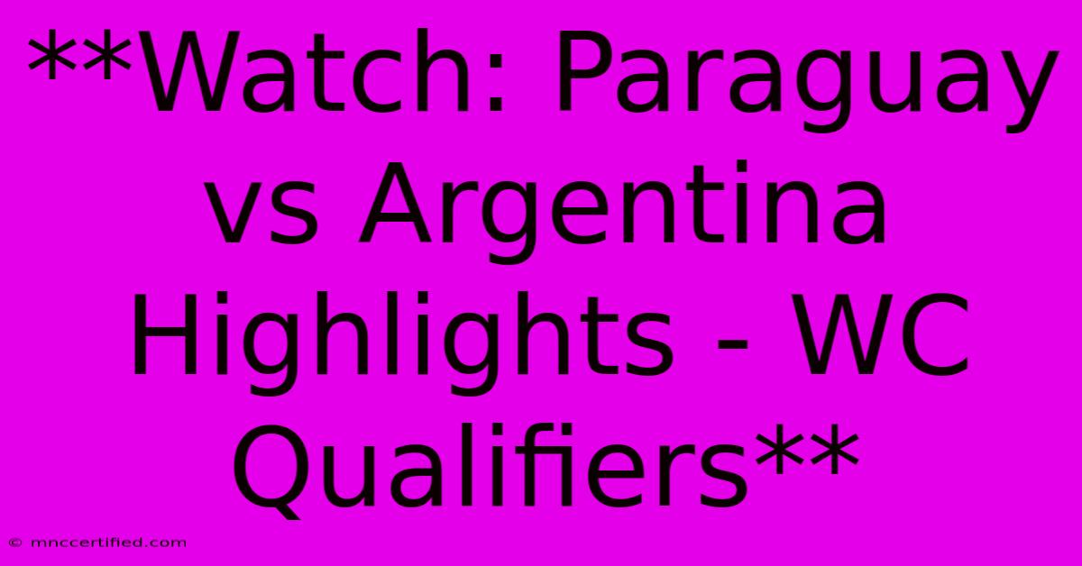 **Watch: Paraguay Vs Argentina Highlights - WC Qualifiers** 