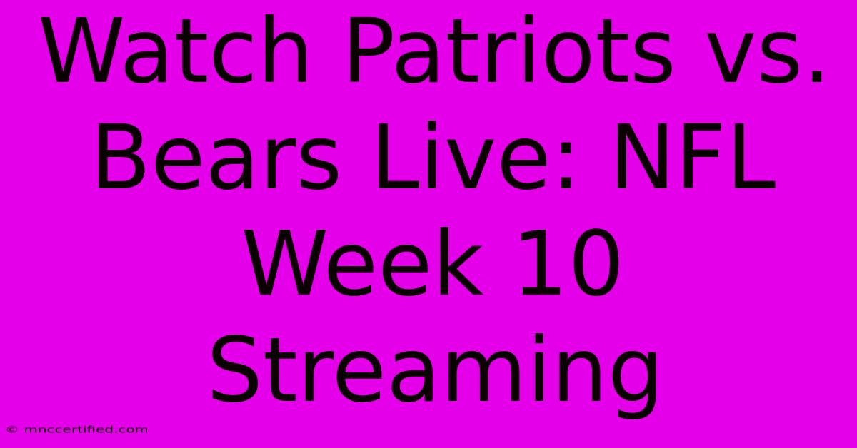 Watch Patriots Vs. Bears Live: NFL Week 10 Streaming