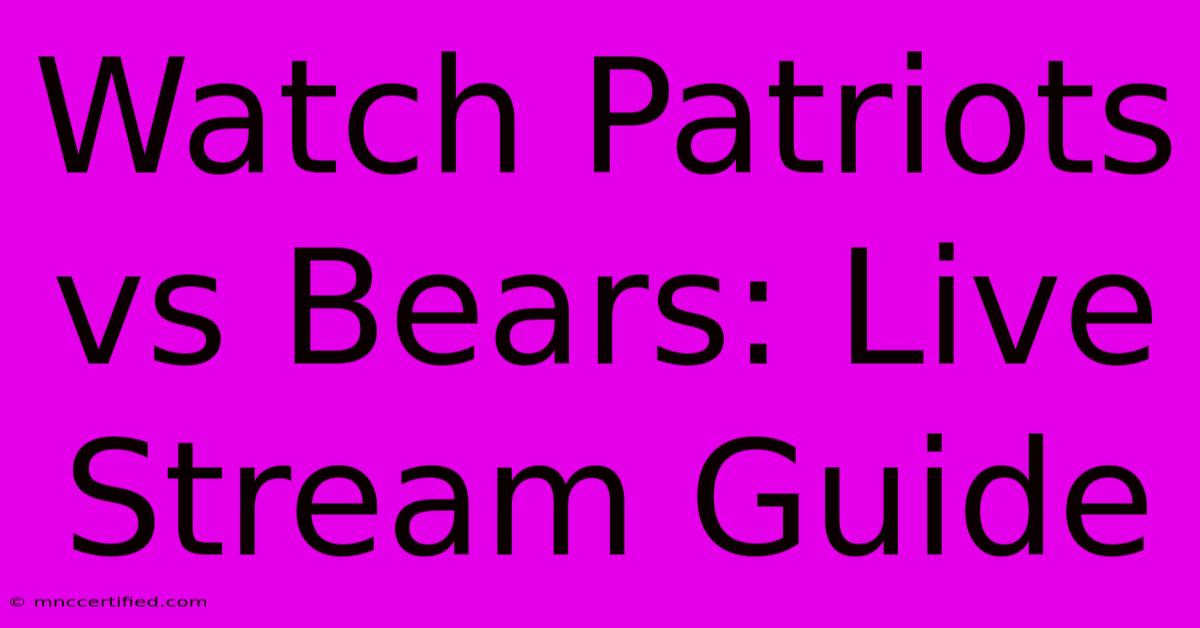 Watch Patriots Vs Bears: Live Stream Guide