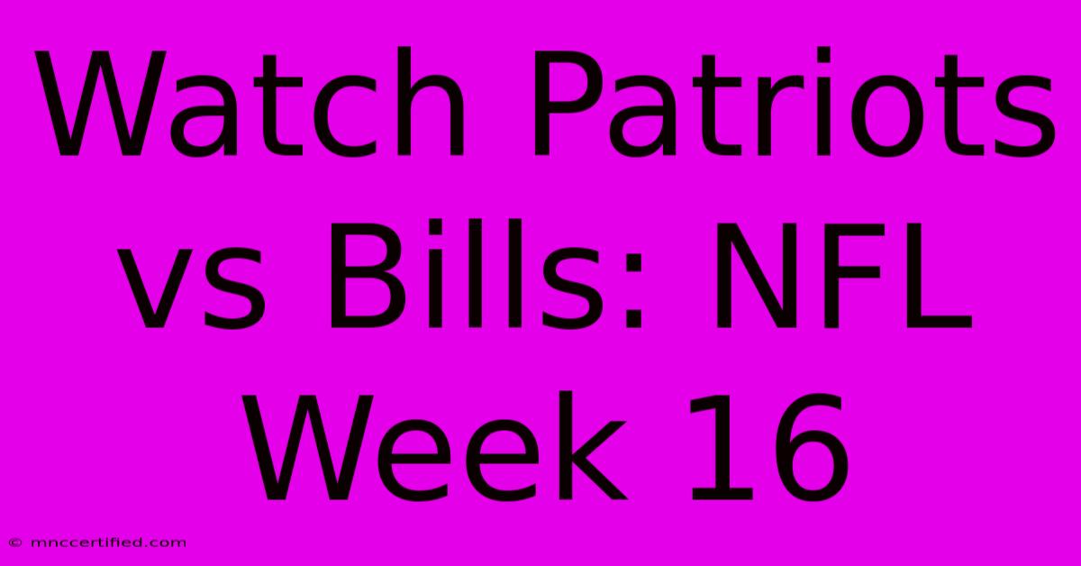 Watch Patriots Vs Bills: NFL Week 16