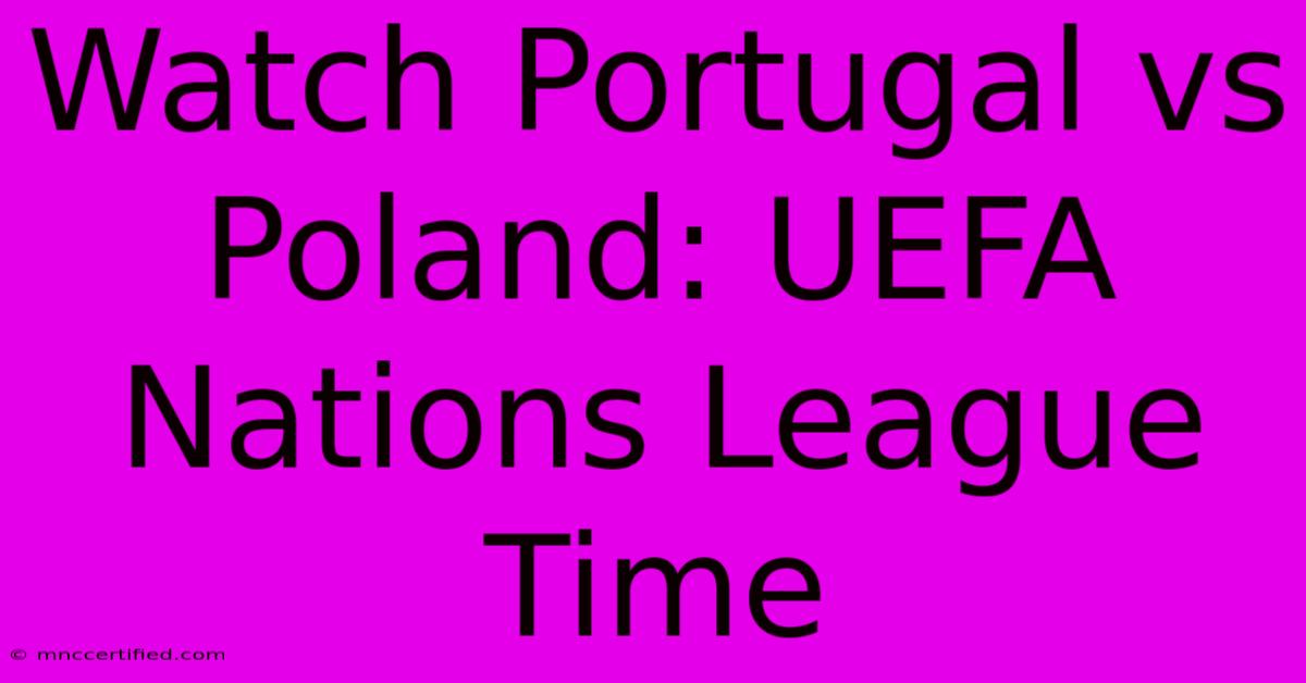 Watch Portugal Vs Poland: UEFA Nations League Time