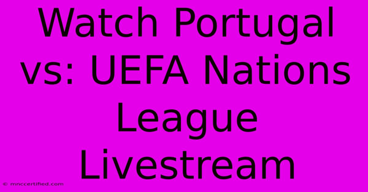 Watch Portugal Vs: UEFA Nations League Livestream