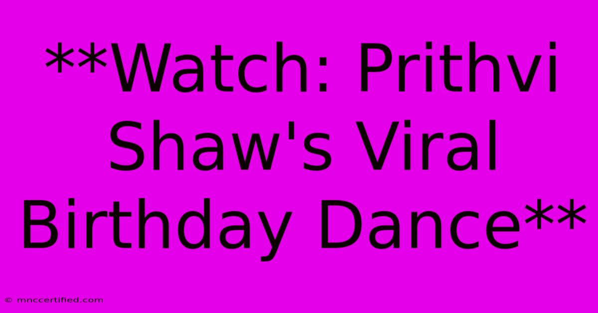 **Watch: Prithvi Shaw's Viral Birthday Dance**