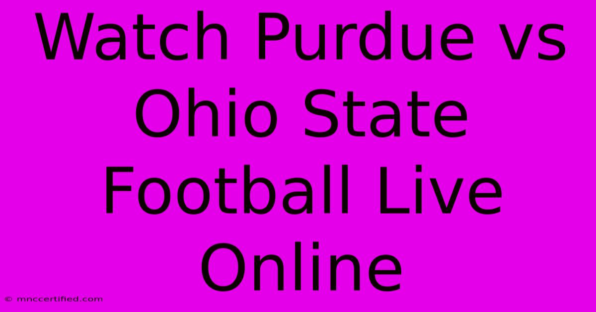 Watch Purdue Vs Ohio State Football Live Online