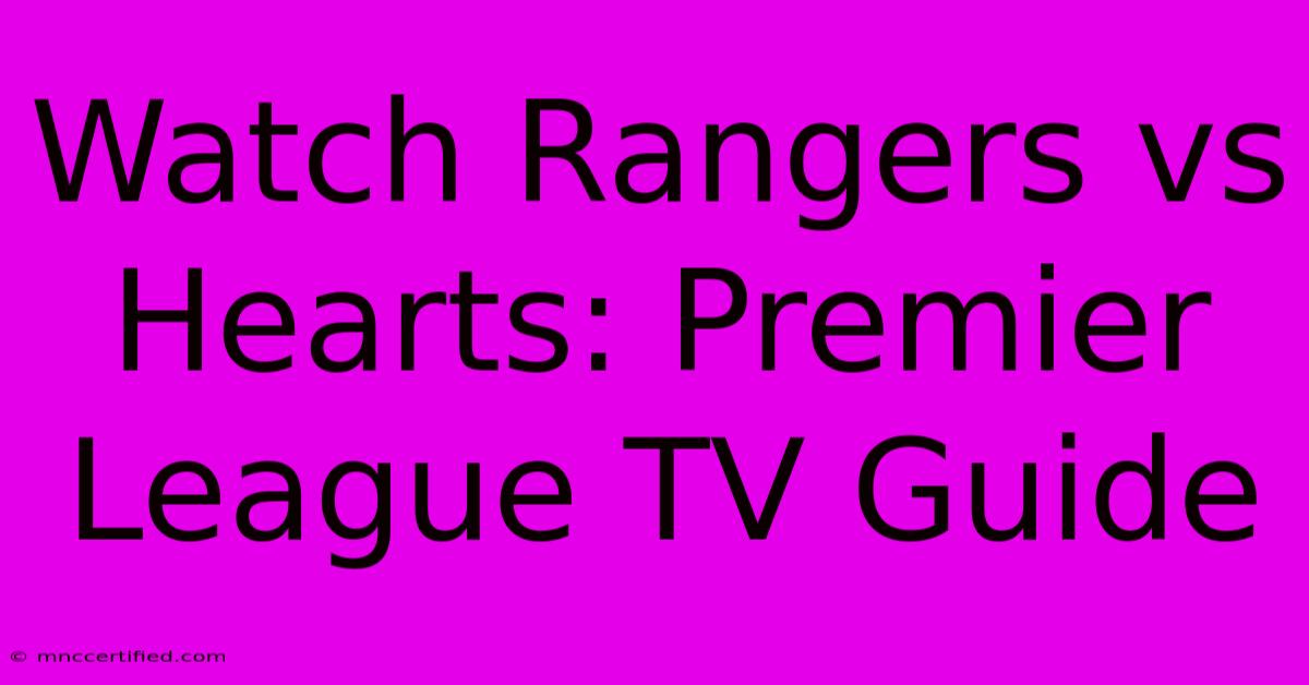 Watch Rangers Vs Hearts: Premier League TV Guide