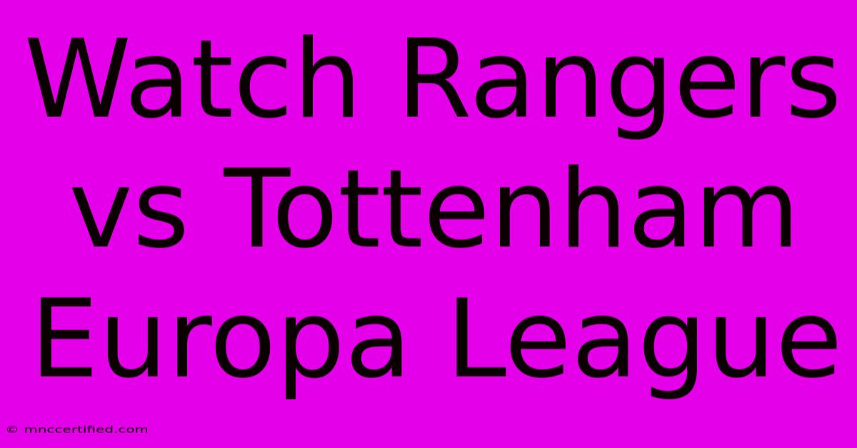 Watch Rangers Vs Tottenham Europa League