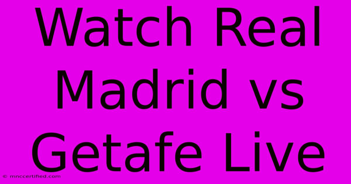 Watch Real Madrid Vs Getafe Live