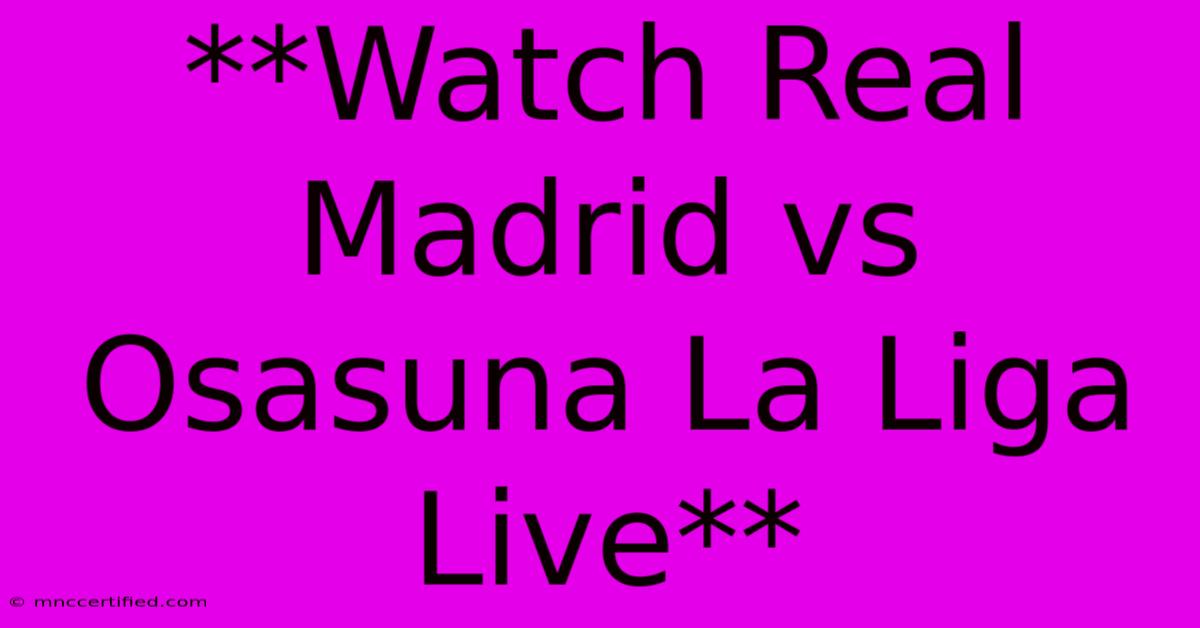 **Watch Real Madrid Vs Osasuna La Liga Live**