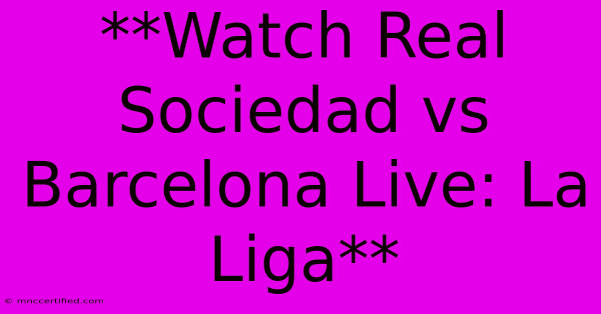 **Watch Real Sociedad Vs Barcelona Live: La Liga**