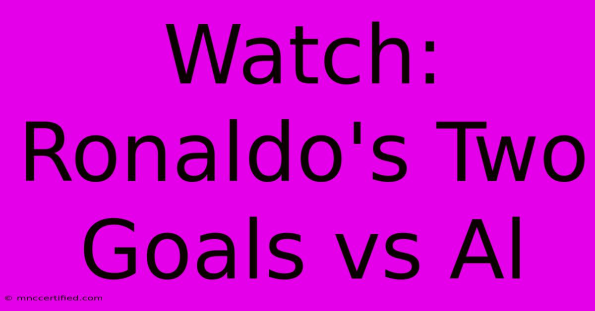 Watch: Ronaldo's Two Goals Vs Al