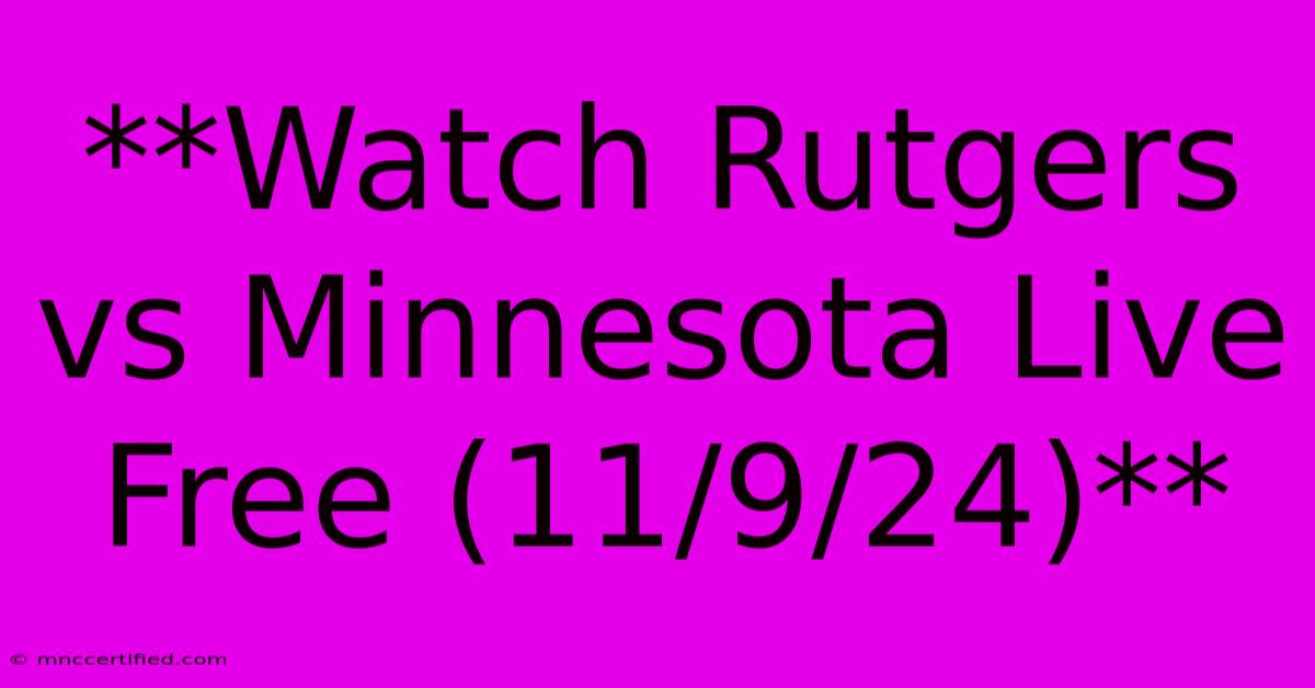 **Watch Rutgers Vs Minnesota Live Free (11/9/24)**