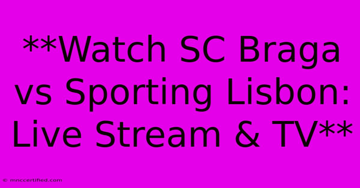 **Watch SC Braga Vs Sporting Lisbon: Live Stream & TV**