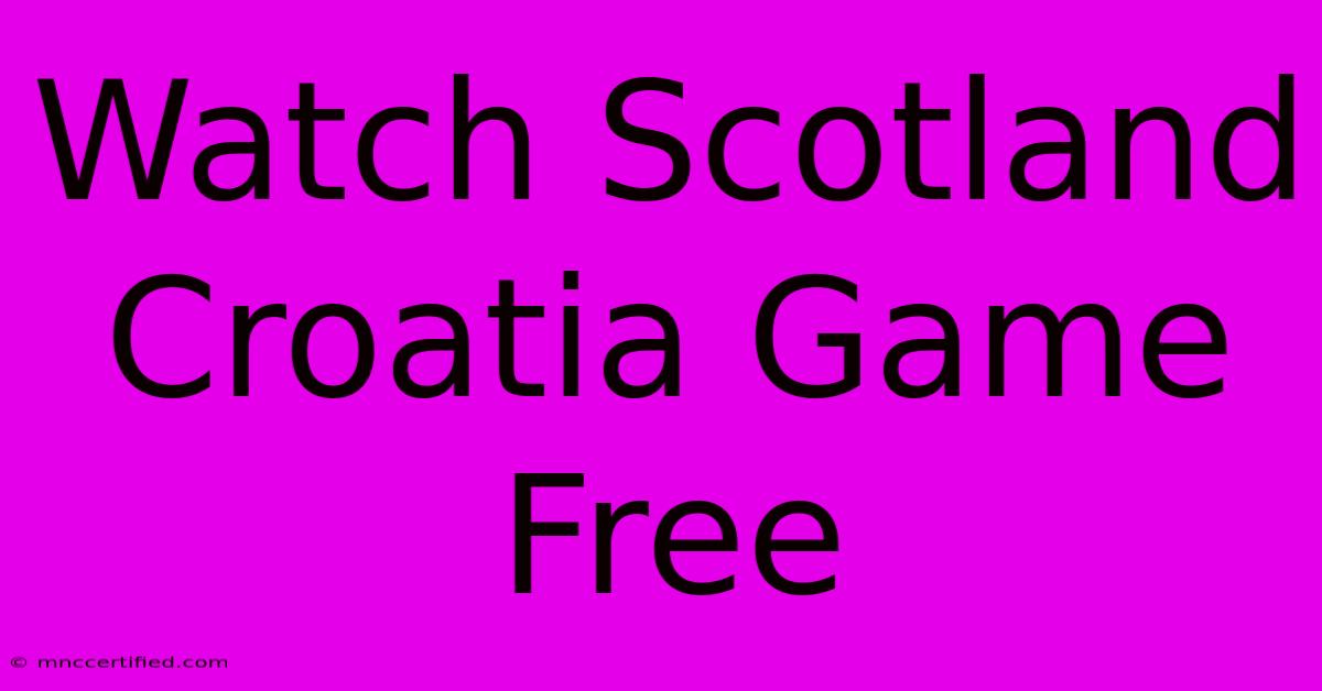 Watch Scotland Croatia Game Free