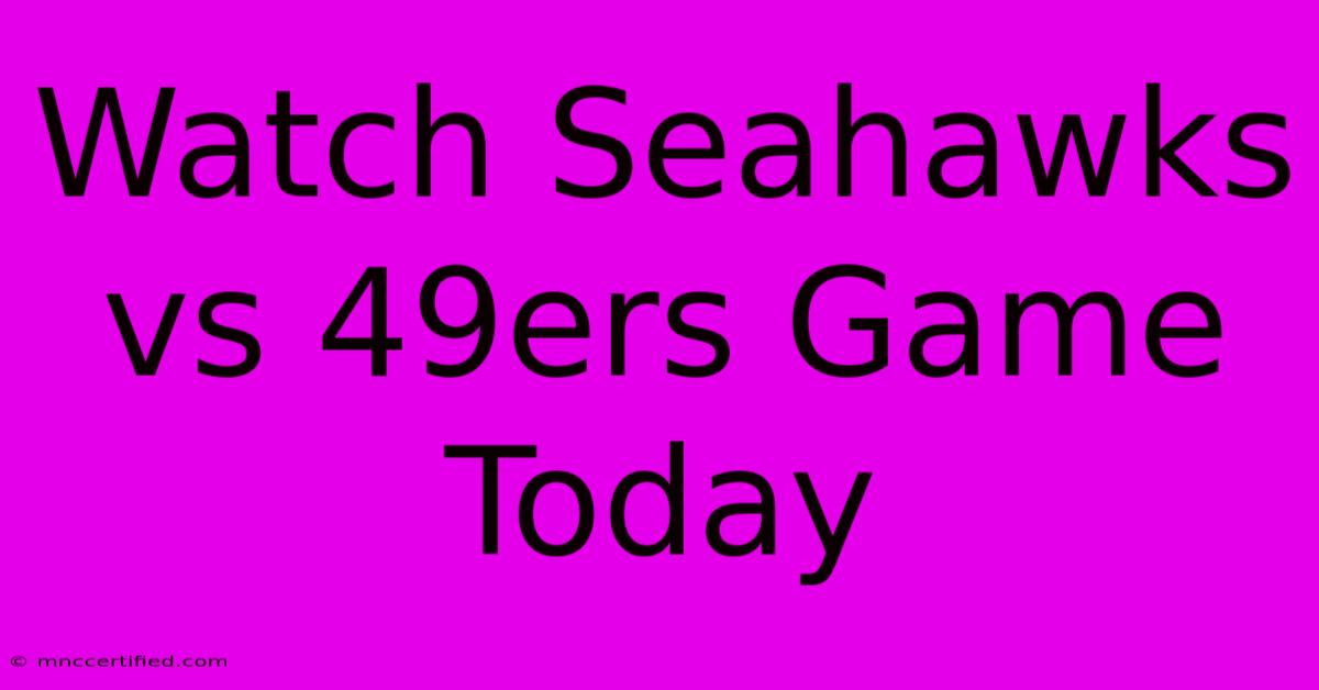 Watch Seahawks Vs 49ers Game Today