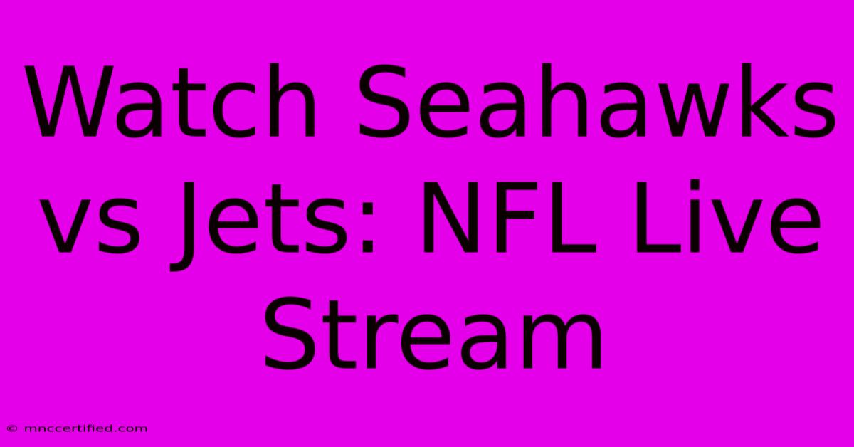 Watch Seahawks Vs Jets: NFL Live Stream