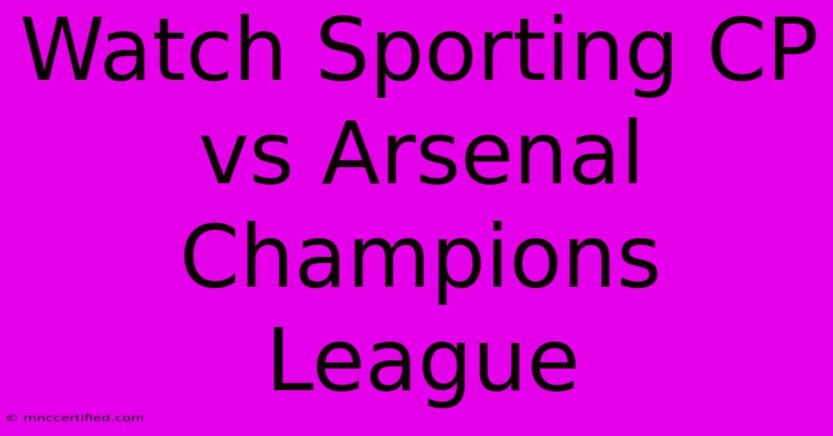 Watch Sporting CP Vs Arsenal Champions League