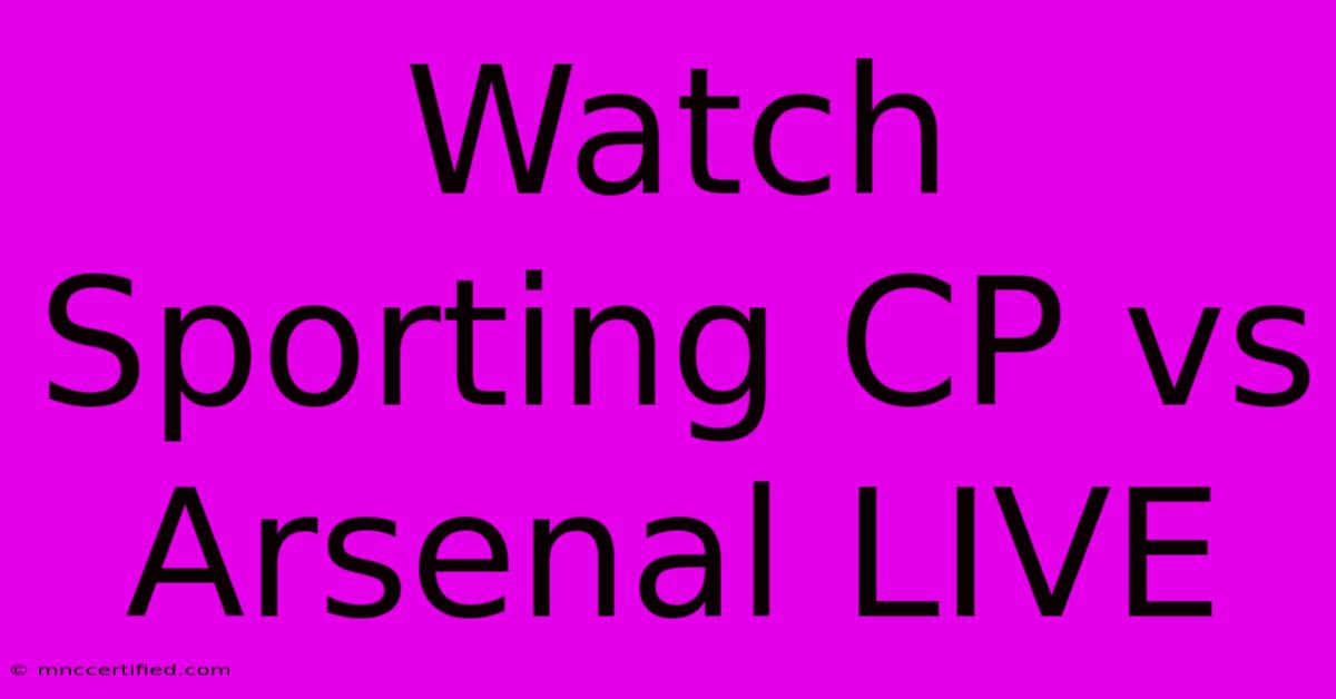 Watch Sporting CP Vs Arsenal LIVE