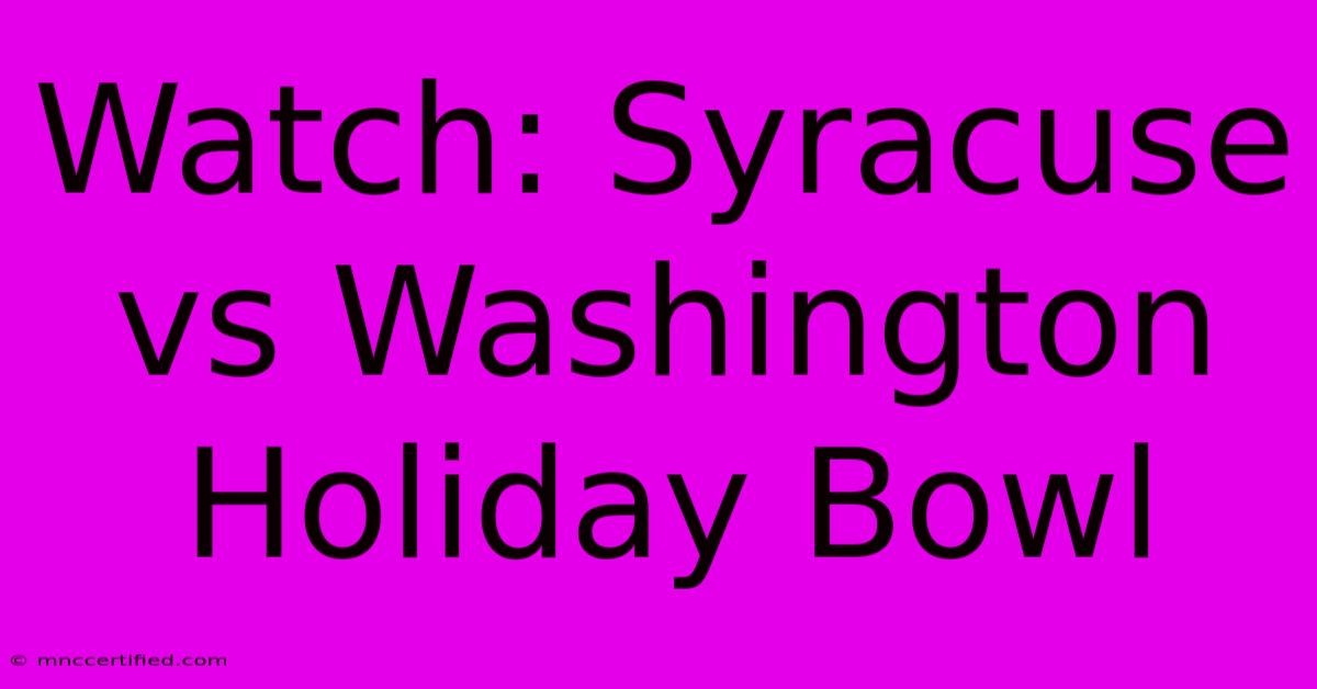 Watch: Syracuse Vs Washington Holiday Bowl