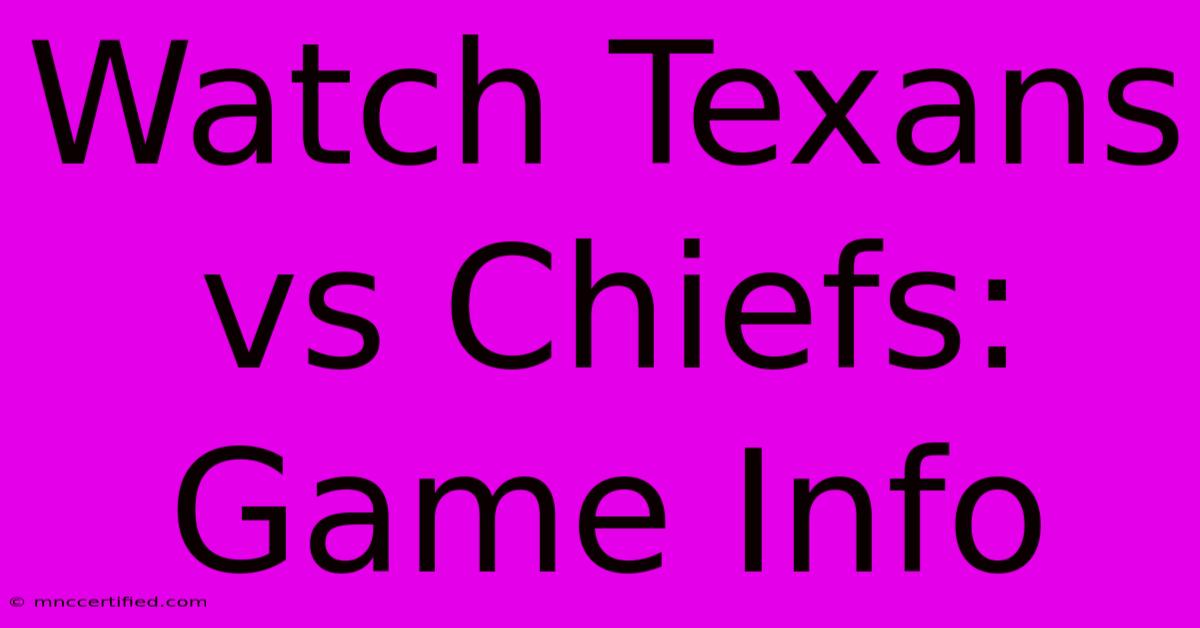 Watch Texans Vs Chiefs: Game Info