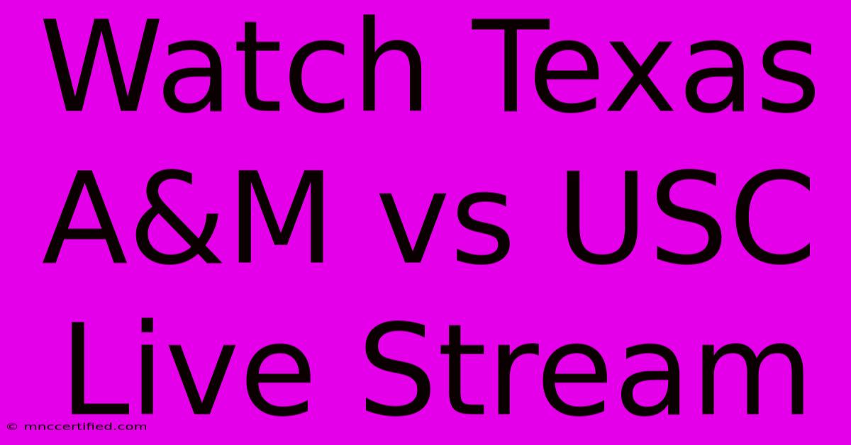 Watch Texas A&M Vs USC Live Stream