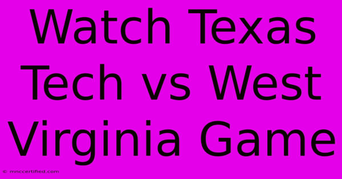 Watch Texas Tech Vs West Virginia Game