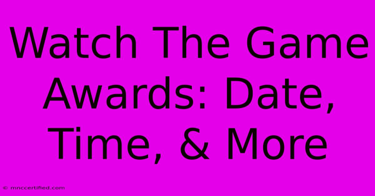 Watch The Game Awards: Date, Time, & More