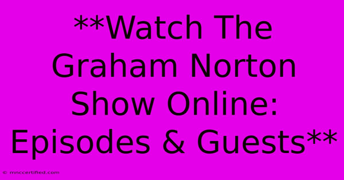 **Watch The Graham Norton Show Online: Episodes & Guests**