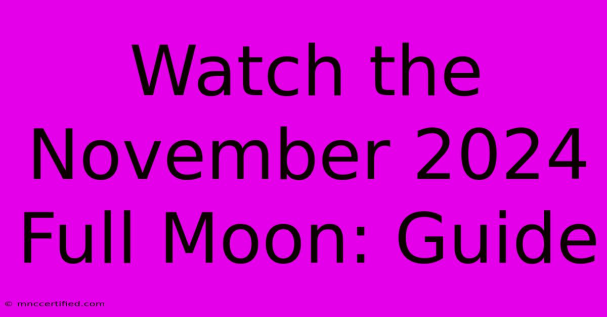 Watch The November 2024 Full Moon: Guide