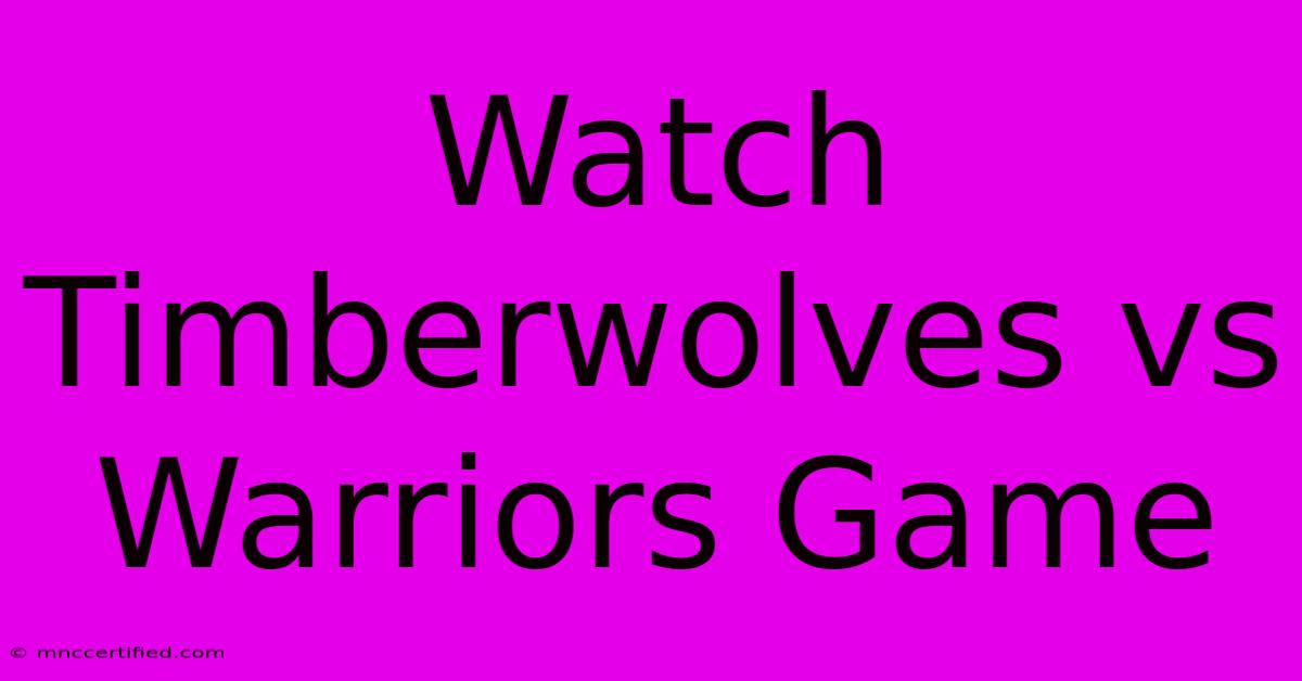 Watch Timberwolves Vs Warriors Game