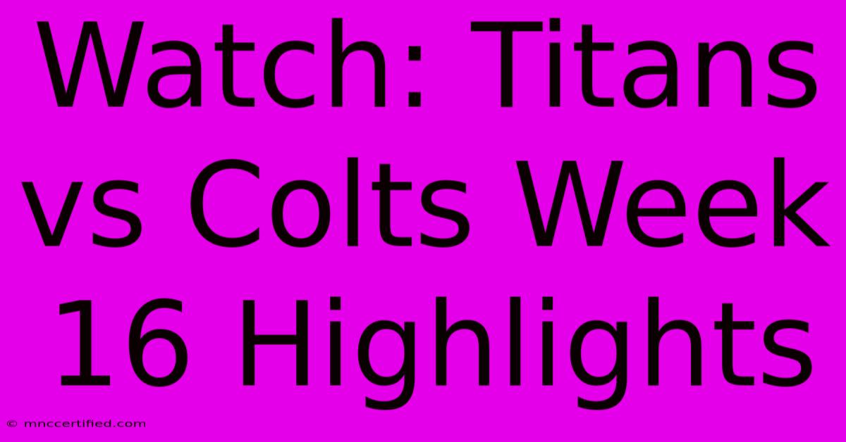 Watch: Titans Vs Colts Week 16 Highlights