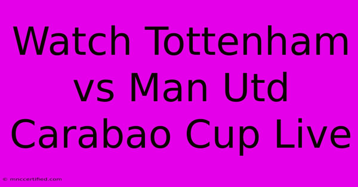 Watch Tottenham Vs Man Utd Carabao Cup Live