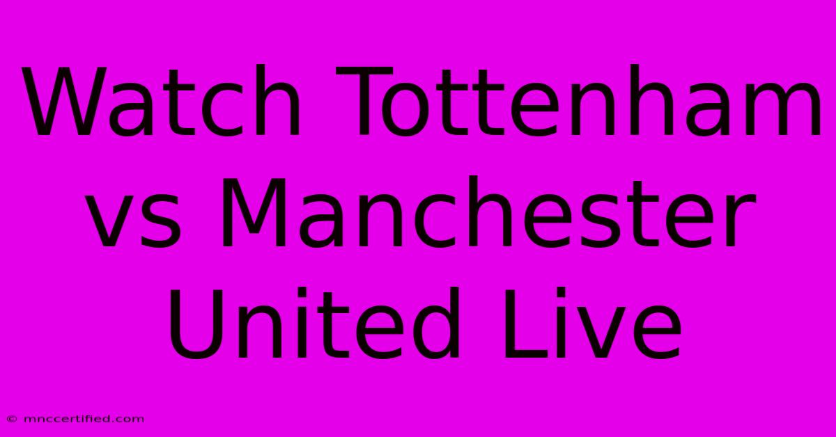 Watch Tottenham Vs Manchester United Live