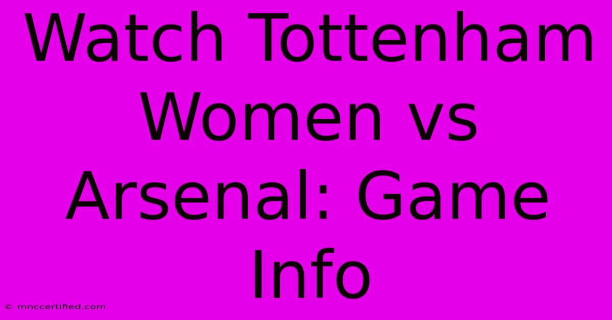 Watch Tottenham Women Vs Arsenal: Game Info