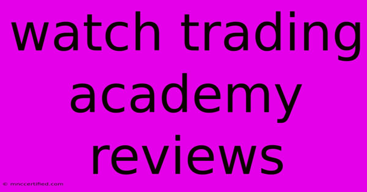 Watch Trading Academy Reviews