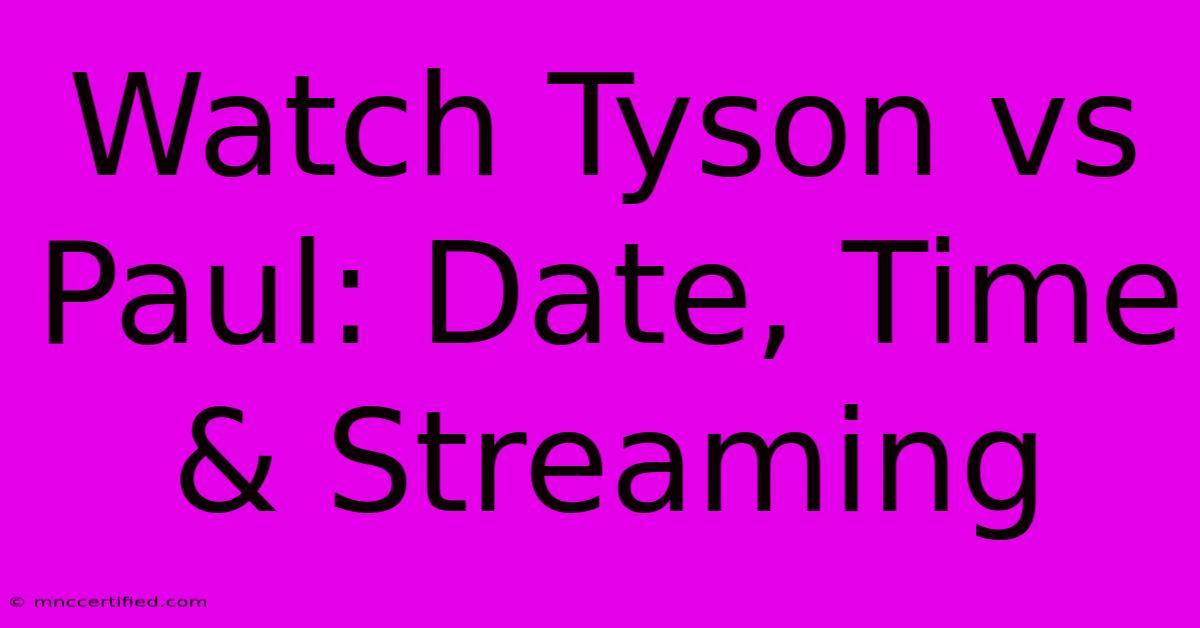 Watch Tyson Vs Paul: Date, Time & Streaming