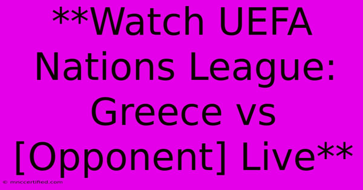 **Watch UEFA Nations League: Greece Vs [Opponent] Live** 